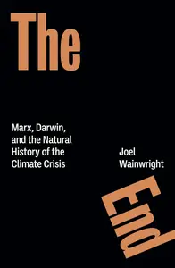 The End: Marx, Darwin, and the Natural History of the Climate Crisis