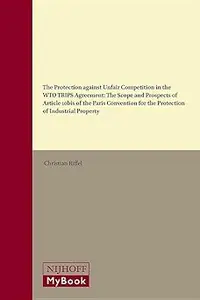 The Protection Against Unfair Competition in the WTO Trips Agreement: The Scope and Prospects of Article 10 Bis of the P