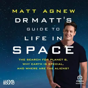 Dr Matt's Guide to Life in Space