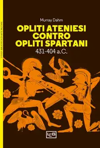 Murray Dahm - Opliti ateniesi contro opliti spartani: 431-404 a.C.