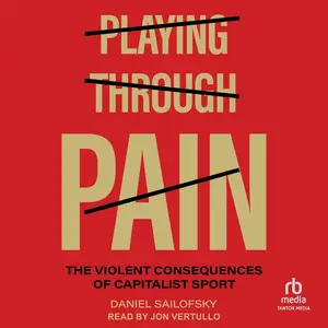Playing Through Pain: The Violent Consequences of Capitalist Sport [Audiobook]