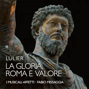 Fabio Missaggia, I Musicali Affetti - Giovanni Lorenzo Lulier: La Gloria, Roma e Valore (2015)