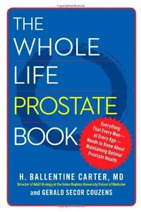 The Whole Life Prostate Book: Everything That Every Man-at Every Age-Needs to Know About Maintaining Optimal Prostate Health (R