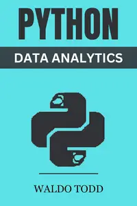 PYTHON FOR DATA ANALYTICS: Mastering Python for Comprehensive Data Analysis and Insights (2023 Guide for Beginners)