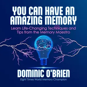 You Can Have an Amazing Memory: Learn Life-Changing Techniques and Tips from the Memory Maestro [Audiobook]