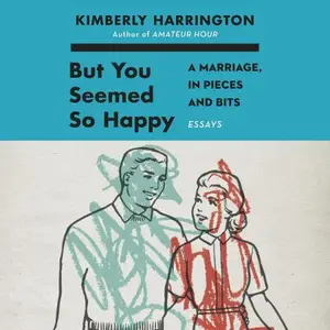 But You Seemed So Happy: A Marriage, in Pieces and Bits