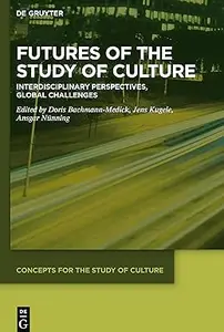Futures of the Study of Culture: Interdisciplinary Perspectives, Global Challenges