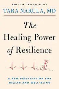 The Healing Power of Resilience: A New Prescription for Health and Well-Being