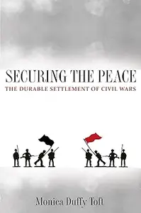 Securing the Peace: The Durable Settlement of Civil Wars