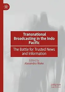 Transnational Broadcasting in the Indo Pacific: The Battle for Trusted News and Information