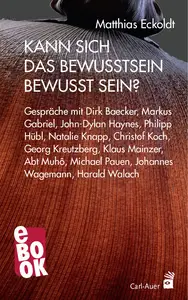 Kann sich das Bewusstsein bewusst sein?: Gespräche mit Dirk Baecker, Markus Gabriel, John-Dylan Haynes, Philipp Hübl