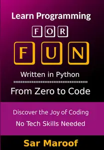 Learn Programming for Fun: Discover the Joy of Coding - No Tech Skills Needed
