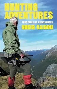 Hunting Adventures: The Tales of a Kiwi Hunter