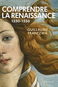 Guillaume Frantzwa, "Comprendre la Renaissance 1350-1550"