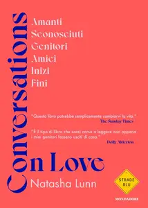 Natasha Lunn - Conversations on love. Amanti, sconosciuti, genitori, amici, inizi, fini