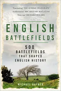 Michael Rayner - English Battlefields: 500 Battlefields that Shaped English History