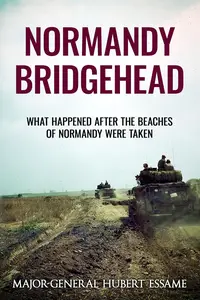 Normandy Bridgehead: What Happened After the Beaches of Normandy Were Taken