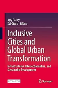 Inclusive Cities and Global Urban Transformation: Infrastructures, Intersectionalities, and Sustainable Development