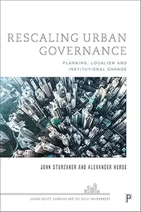 Rescaling Urban Governance: Planning, Localism and Institutional Change