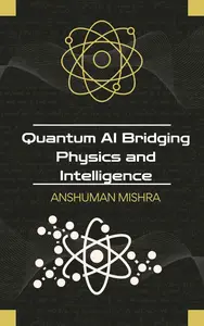 Quantum AI: Bridging Physics and Intelligence