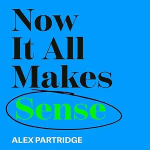 Now It All Makes Sense: How An ADHD Diagnosis Brought Clarity to My Life [Audiobook]