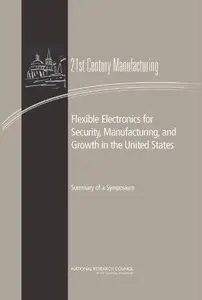 Flexible Electronics for Security, Manufacturing, and Growth in the United States : Summary of a Symposium