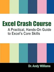 EXCEL CRASH COURSE: A Practical, Hands-On Guide to Excel’s Core Skills (Office Software)