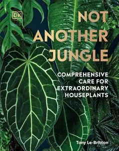 Not Another Jungle: Comprehensive Care for Extraordinary Houseplants [Repost]