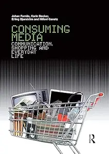 Consuming Media: Communication, Shopping and Everyday Life