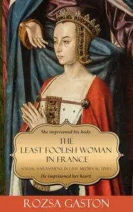 The Least Foolish Woman in France: Sexual Harassment in Late Medieval Times