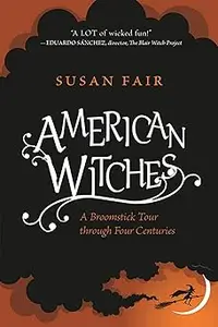 American Witches: A Broomstick Tour through Four Centuries
