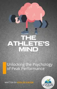 The Athlete's Mind – Unlocking the Psychology of Peak Performance