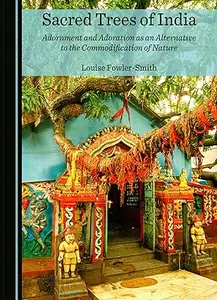 Sacred Trees of India: Adornment and Adoration as an Alternative to the Commodification of Nature (Repost)