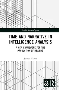 Time and Narrative in Intelligence Analysis (Studies in Intelligence)