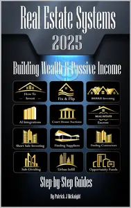 Real Estate Systems 2025 Building Wealth & Passive Income: Step-by-Step Guides