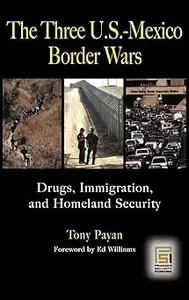 The Three U.S.-Mexico Border Wars: Drugs, Immigration, and Homeland Security