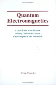 Quantum Electromagnetics: A Local-Ether Wave Equation Unifying Quantum Mechanics, Electromagnetics, and Gravitation