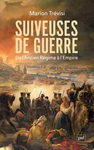 Marion Trévisi, "Suiveuses de guerre : De l'Ancien Régime à l'Empire"