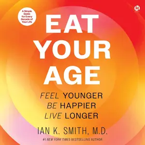 Eat Your Age: Feel Younger, Be Happier, Live Longer [Audiobook]