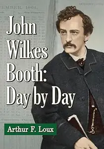 John Wilkes Booth: Day by Day