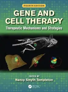 Gene and Cell Therapy: Therapeutic Mechanisms and Strategies, Fourth Edition (Repost)