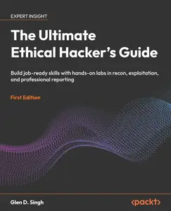 The Ultimate Ethical Hacker's Guide: Build job-ready skills with hands-on labs in recon