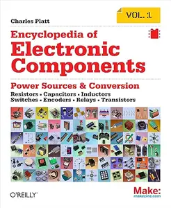 Encyclopedia of Electronic Components: Resistors, Capacitors, Inductors, Switches, Encoders, Relays, Transistors, Volume 1