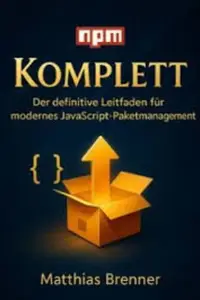 npm Komplett: Der definitive Leitfaden für modernes JavaScript-Paketmanagement
