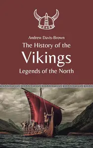 The History of the Vikings: Legends of the North