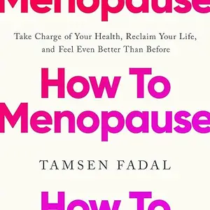 How to Menopause: Take Charge of Your Health, Reclaim Your Life, and Feel Even Better than Before [Audiobook]