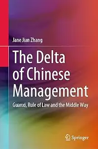 The Delta of Chinese Management: Guanxi, Rule of Law and the Middle Way