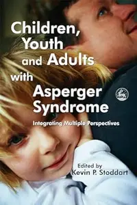 Children, Youth and Adults with Asperger Syndrome: Integrating Multiple Perspectives