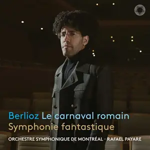 Orchestre symphonique de Montréal & Rafael Payare - Berlioz: Le carnaval romain & Symphonie fantastique (2025)