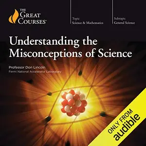 Understanding the Misconceptions of Science [Audiobook]